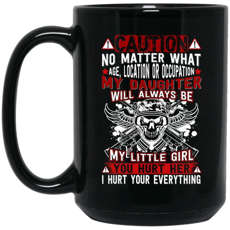 Guardian Angel Coffee Mug Caution My Daughter Will Always Be My Little Girl You Hurt Her  11oz - 15oz Black Mug