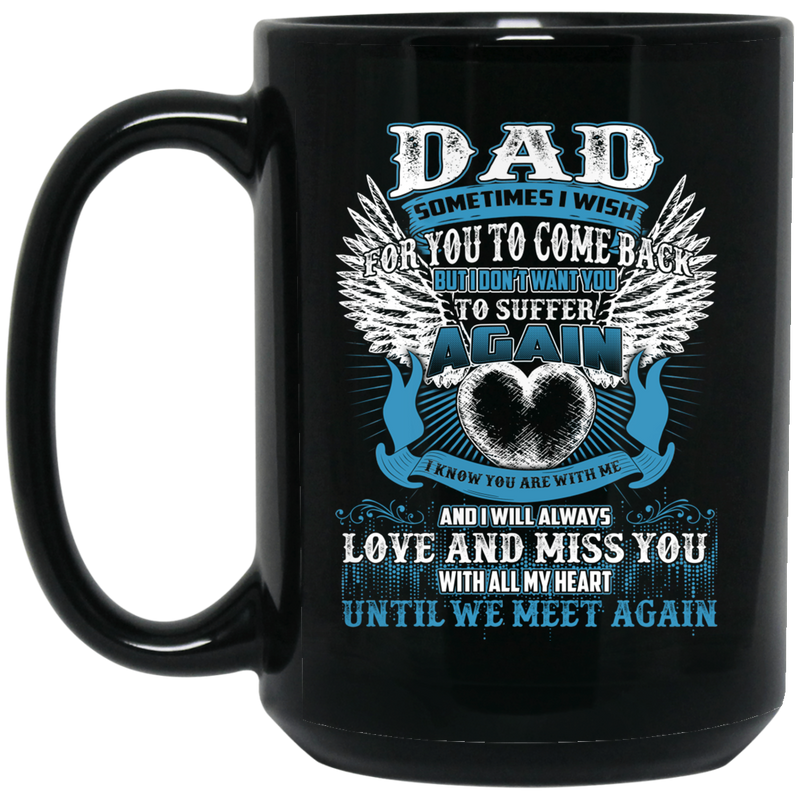 Guardian Angel Coffee Mug Dad Sometimes I Wish For You To Come Back 11oz - 15oz Black Mug