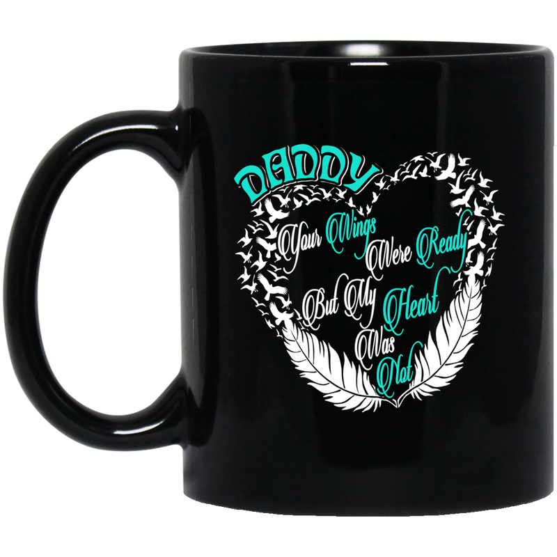 Guardian Angel Coffee Mug Daddy Your Wings Were Ready But My Heart Was Not 11oz - 15oz Black Mug