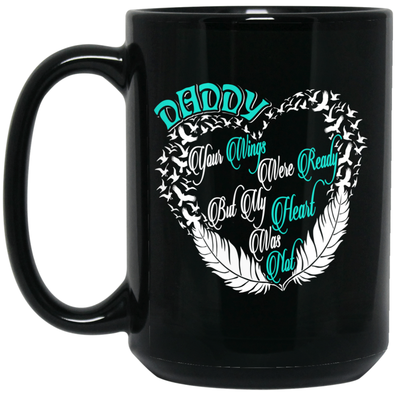 Guardian Angel Coffee Mug Daddy Your Wings Were Ready But My Heart Was Not 11oz - 15oz Black Mug