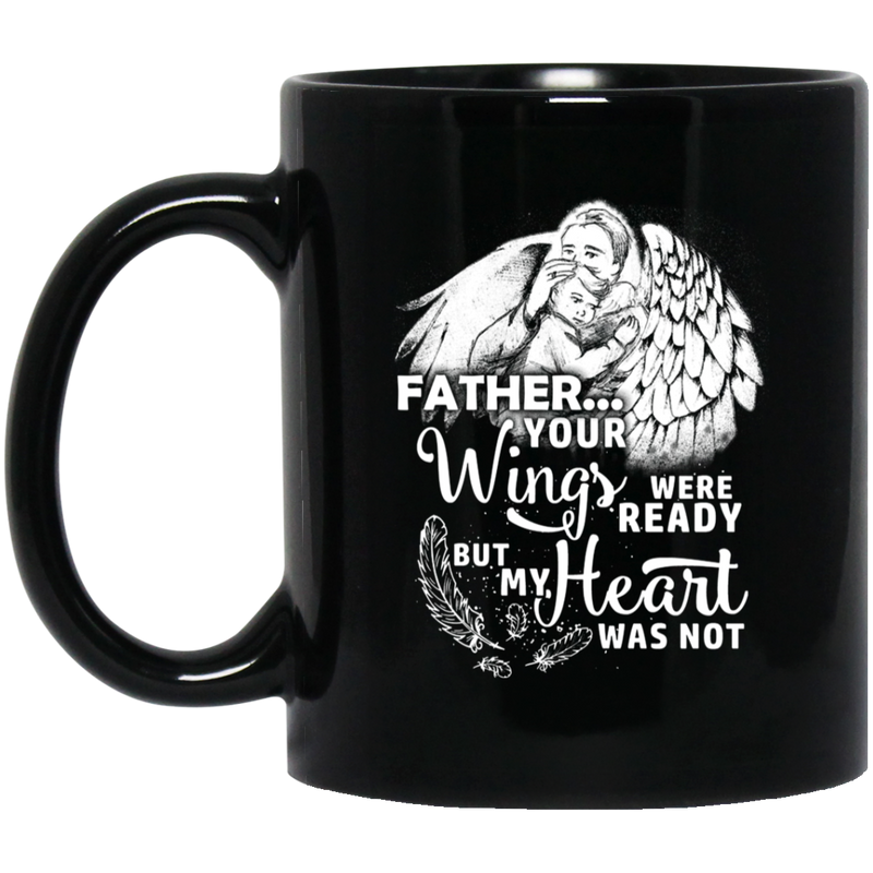 Guardian Angel Coffee Mug Father Your Wigns Were Ready But My Heart Was Not 11oz - 15oz Black Mug