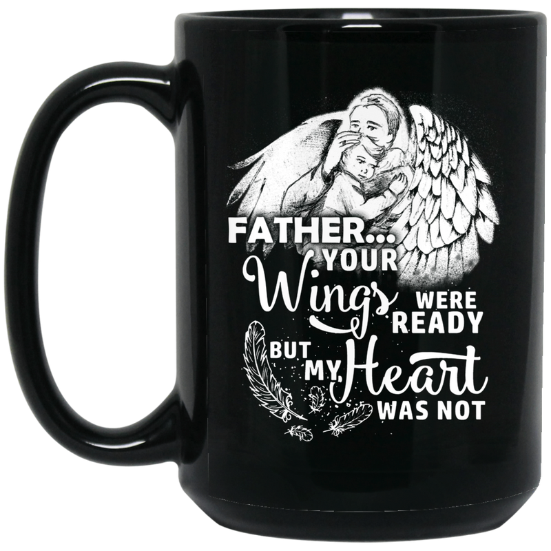 Guardian Angel Coffee Mug Father Your Wigns Were Ready But My Heart Was Not 11oz - 15oz Black Mug