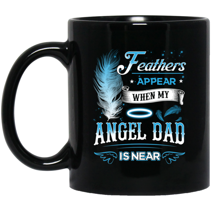 Guardian Angel Coffee Mug Feathers Appear When My Angel Dad Is Near 11oz - 15oz Black Mug