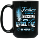 Guardian Angel Coffee Mug Feathers Appear When My Angel Dad Is Near 11oz - 15oz Black Mug