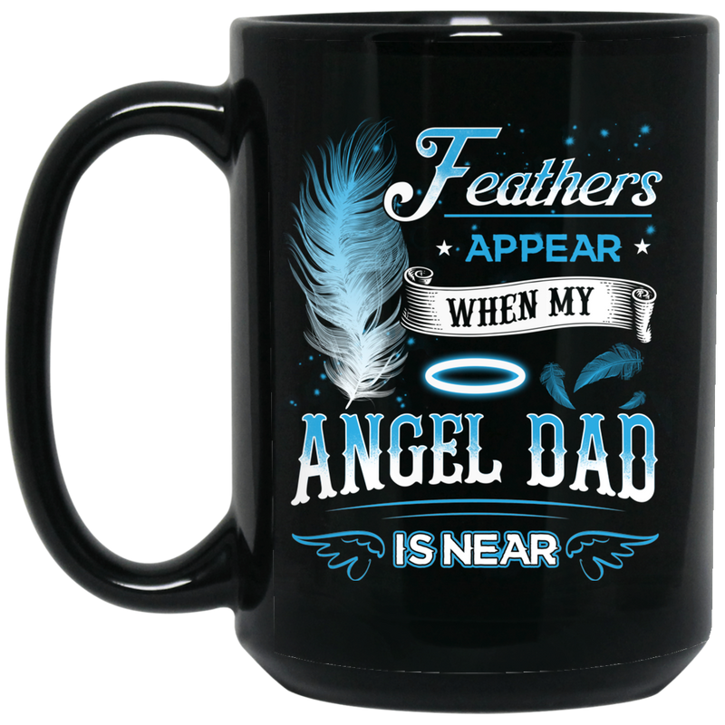 Guardian Angel Coffee Mug Feathers Appear When My Angel Dad Is Near 11oz - 15oz Black Mug