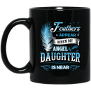 Guardian Angel Coffee Mug Feathers Appear When My Angel Daughter Is Near 11oz - 15oz Black Mug