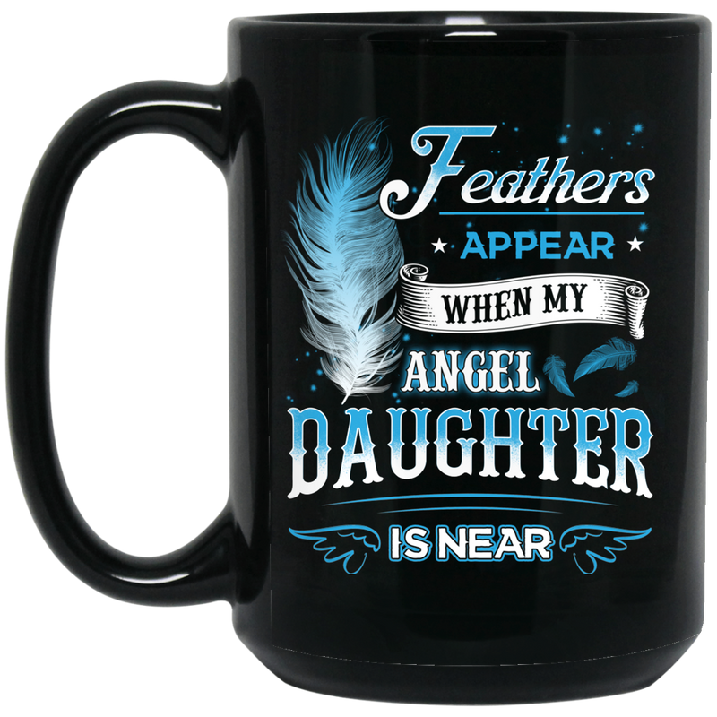 Guardian Angel Coffee Mug Feathers Appear When My Angel Daughter Is Near 11oz - 15oz Black Mug
