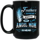 Guardian Angel Coffee Mug Feathers Appear When My Angel Mom Is Near 11oz - 15oz Black Mug