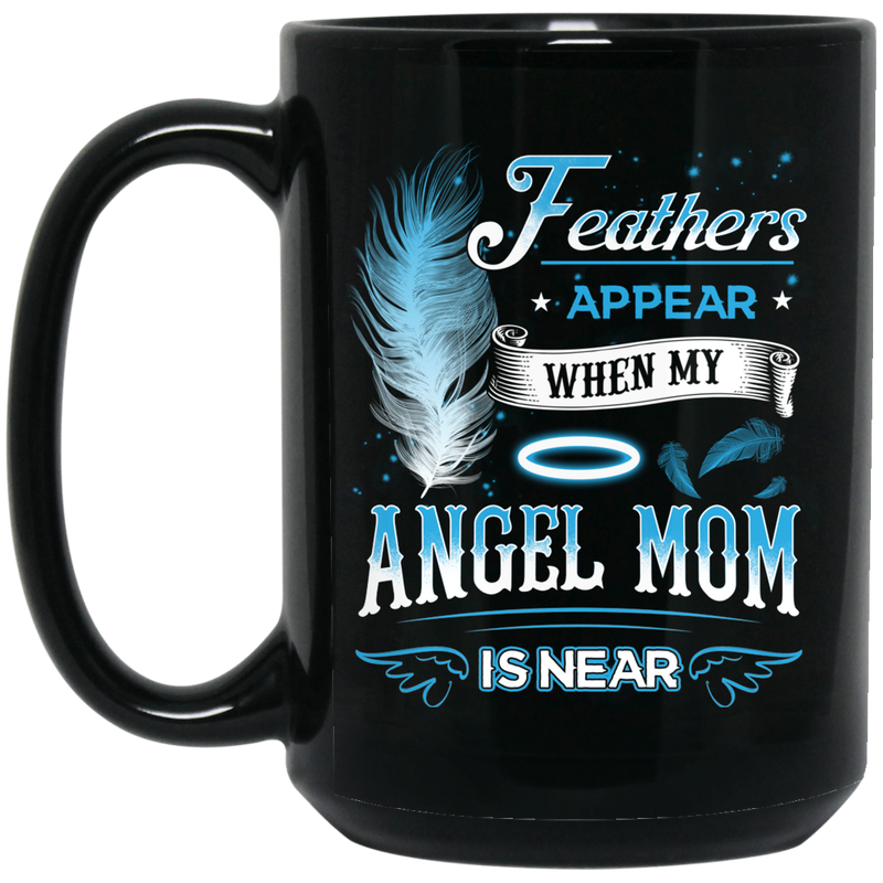 Guardian Angel Coffee Mug Feathers Appear When My Angel Mom Is Near 11oz - 15oz Black Mug
