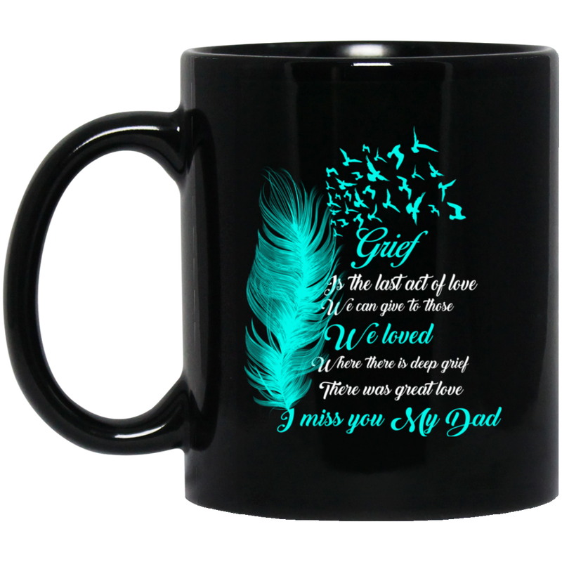 Guardian Angel Coffee Mug Grief Is The Last Act Of Love We Can Give To Those We Loved Dad 11oz - 15oz Black Mug
