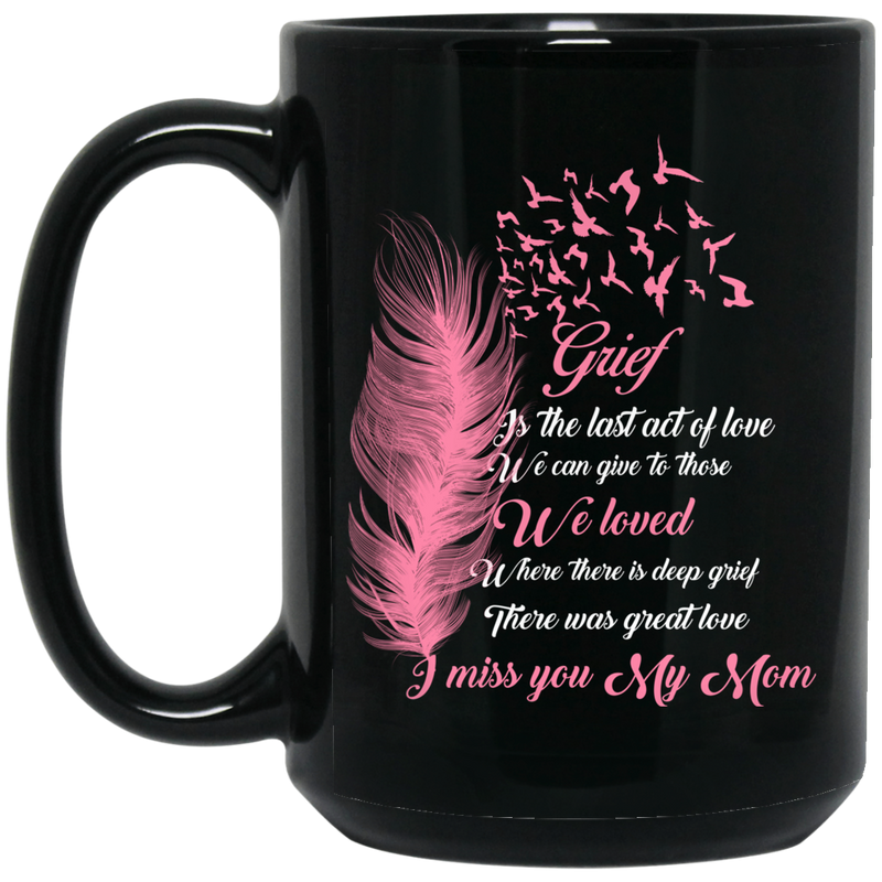 Guardian Angel Coffee Mug Grief Is The Last Act Of Love We Can Give To Those We Loved Mom 11oz - 15oz Black Mug