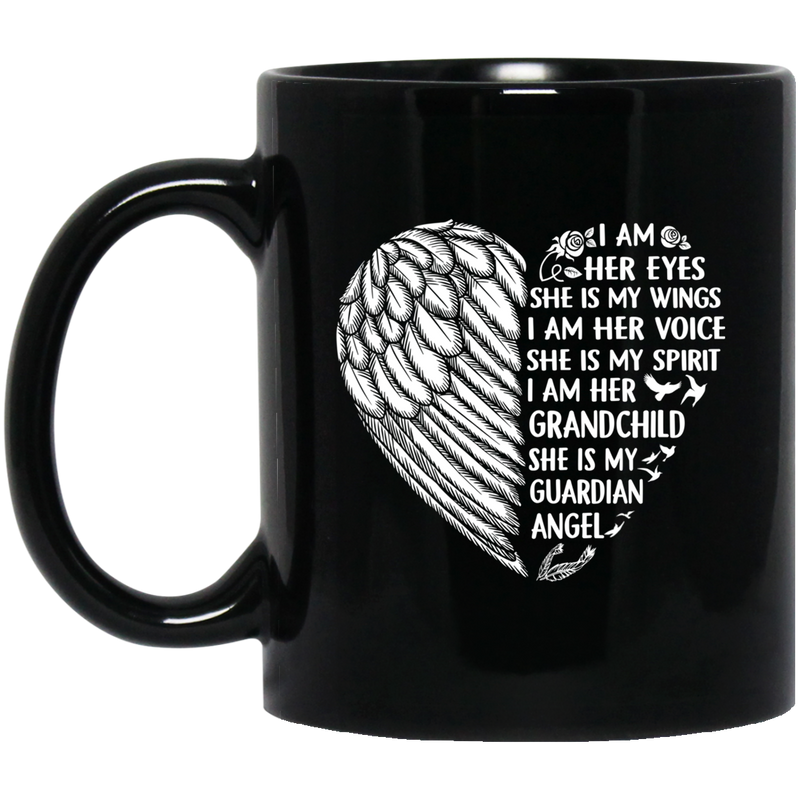 Guardian Angel Coffee Mug I Am Her Eyes She is My Wings My Spirit I Am Her Grandchild 11oz - 15oz Black Mug