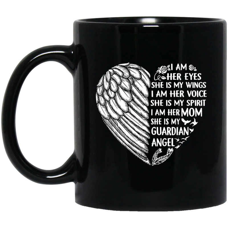 Guardian Angel Coffee Mug I Am Her Eyes She is My Wings My Spirit I Am Her Mom 11oz - 15oz Black Mug