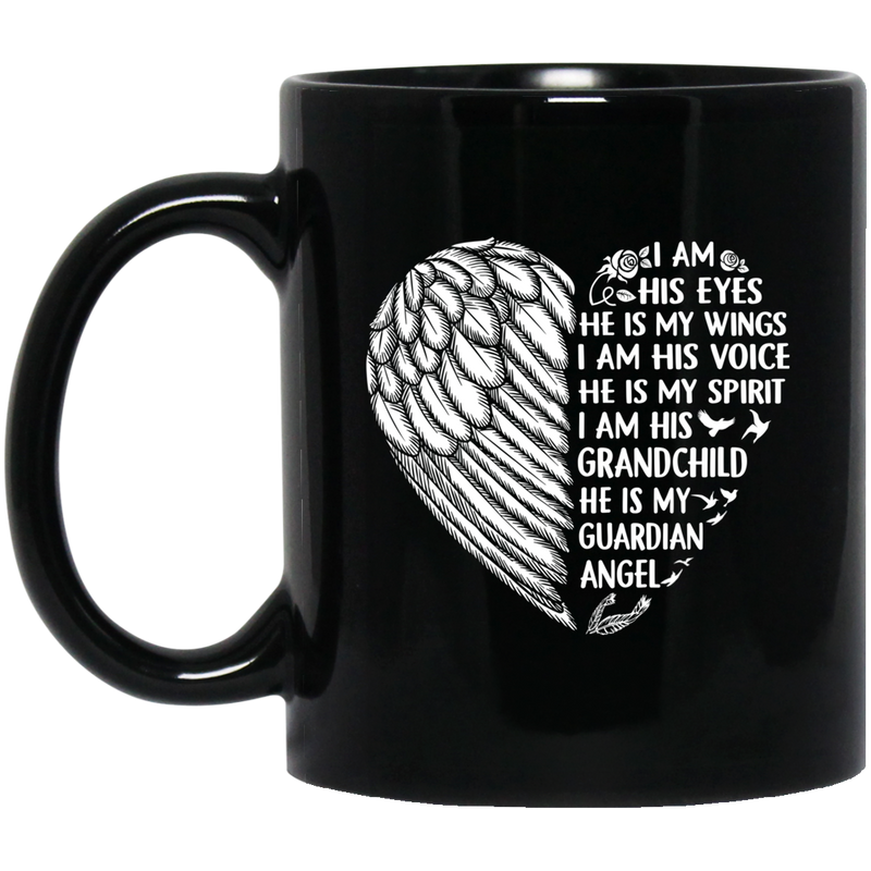 Guardian Angel Coffee Mug I Am His Eyes He is My Wings My Spirit I Am His Grandchild 11oz - 15oz Black Mug