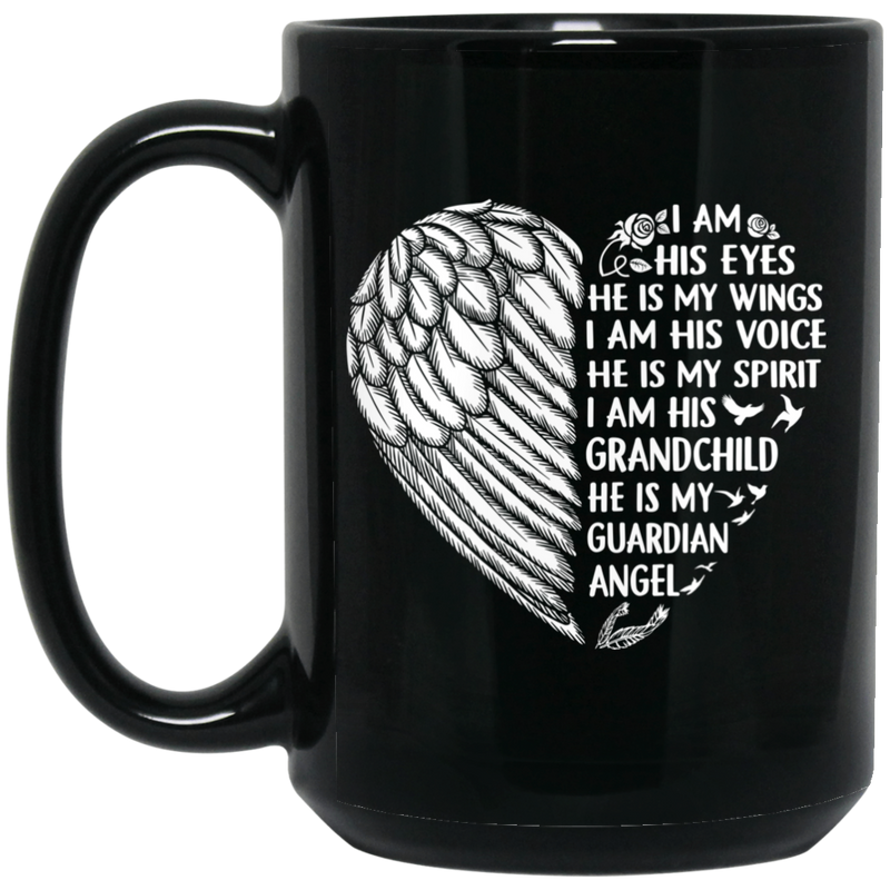Guardian Angel Coffee Mug I Am His Eyes He is My Wings My Spirit I Am His Grandchild 11oz - 15oz Black Mug
