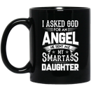 Guardian Angel Coffee Mug I Asked God For An Angel He Sent Me My Smartass Daughter 11oz - 15oz Black Mug