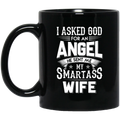Guardian Angel Coffee Mug I Asked God For An Angel He Sent Me My Smartass Wife 11oz - 15oz Black Mug