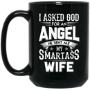 Guardian Angel Coffee Mug I Asked God For An Angel He Sent Me My Smartass Wife 11oz - 15oz Black Mug