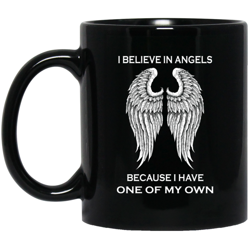 Guardian Angel Coffee Mug I Believe In Angel Because I Have One Of My Own 11oz - 15oz Black Mug