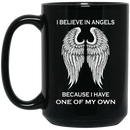 Guardian Angel Coffee Mug I Believe In Angel Because I Have One Of My Own 11oz - 15oz Black Mug