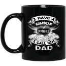 Guardian Angel Coffee Mug I Have A Guardian Angel In Heaven I Call Him Dad 11oz - 15oz Black Mug