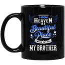 Guardian Angel Coffee Mug I Know Heaven Is A Beautiful Place Because They Have My Brother 11oz - 15oz Black Mug
