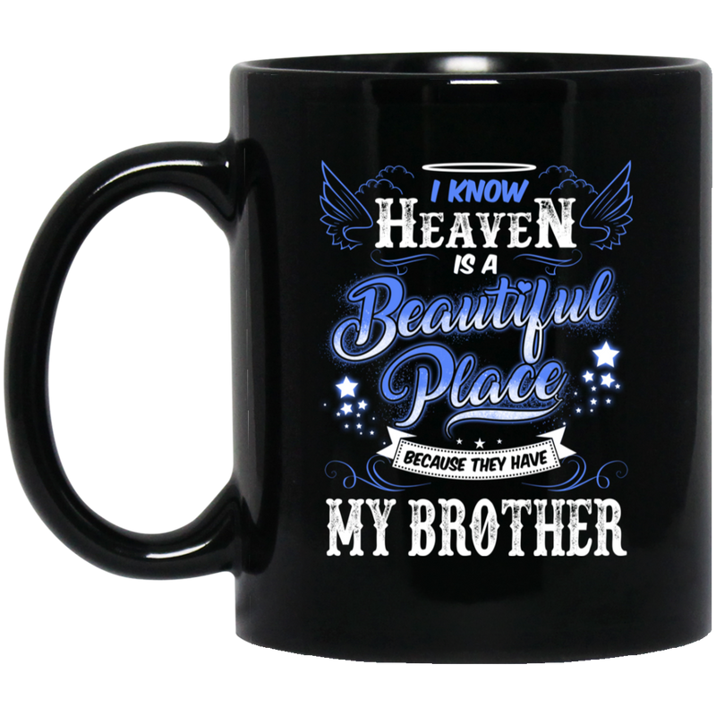 Guardian Angel Coffee Mug I Know Heaven Is A Beautiful Place Because They Have My Brother 11oz - 15oz Black Mug