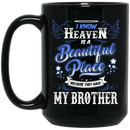 Guardian Angel Coffee Mug I Know Heaven Is A Beautiful Place Because They Have My Brother 11oz - 15oz Black Mug