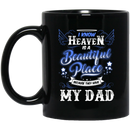 Guardian Angel Coffee Mug I Know Heaven Is A Beautiful Place Because They Have My Dad 11oz - 15oz Black Mug