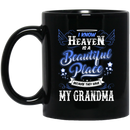Guardian Angel Coffee Mug I Know Heaven Is A Beautiful Place Because They Have My Grandma 11oz - 15oz Black Mug