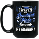 Guardian Angel Coffee Mug I Know Heaven Is A Beautiful Place Because They Have My Grandma 11oz - 15oz Black Mug