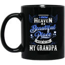 Guardian Angel Coffee Mug I Know Heaven Is A Beautiful Place Because They Have My Grandpa 11oz - 15oz Black Mug