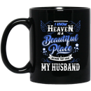 Guardian Angel Coffee Mug I Know Heaven Is A Beautiful Place Because They Have My Husband 11oz - 15oz Black Mug