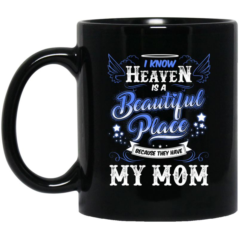 Guardian Angel Coffee Mug I Know Heaven Is A Beautiful Place Because They Have My Mom 11oz - 15oz Black Mug