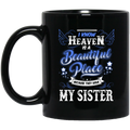 Guardian Angel Coffee Mug I Know Heaven Is A Beautiful Place Because They Have My Sister 11oz - 15oz Black Mug