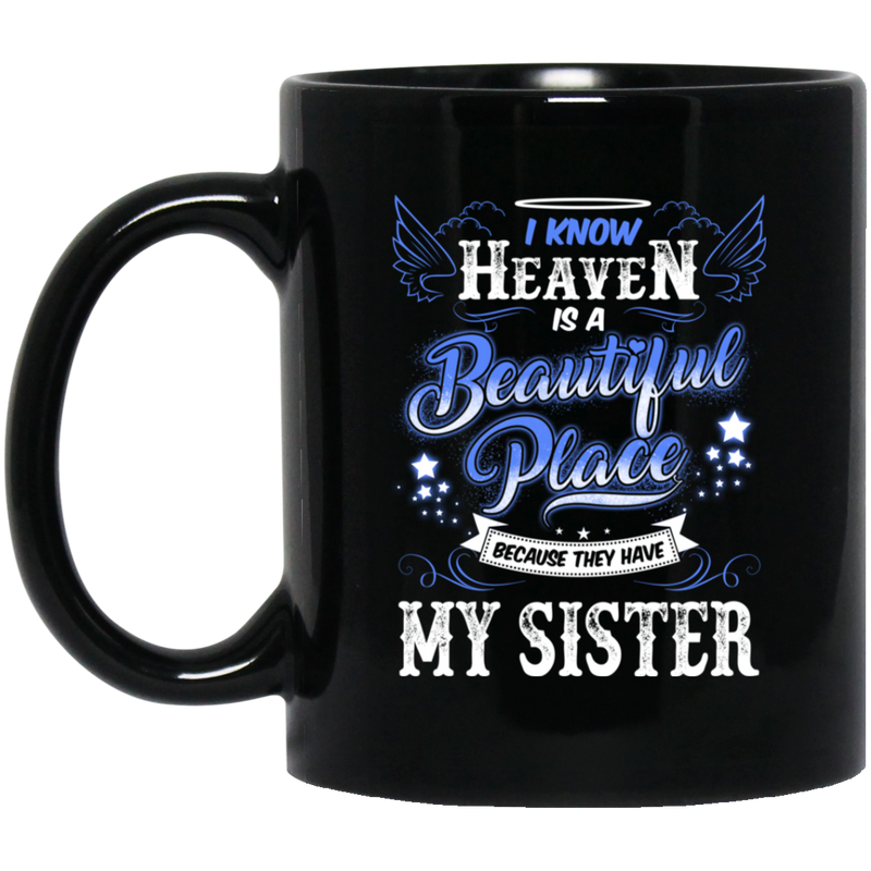 Guardian Angel Coffee Mug I Know Heaven Is A Beautiful Place Because They Have My Sister 11oz - 15oz Black Mug