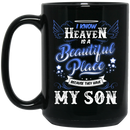 Guardian Angel Coffee Mug I Know Heaven Is A Beautiful Place Because They Have My Son 11oz - 15oz Black Mug