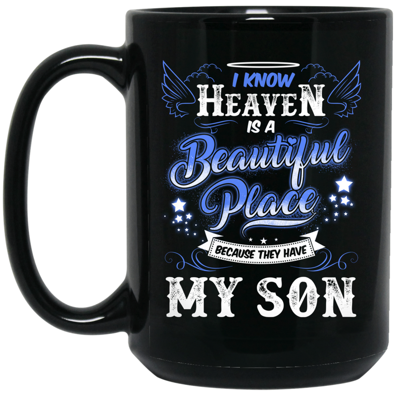 Guardian Angel Coffee Mug I Know Heaven Is A Beautiful Place Because They Have My Son 11oz - 15oz Black Mug