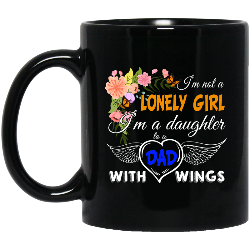 Guardian Angel Coffee Mug I'm Not A Lonely Girl I'm A Daughter To A Dad With Wings 11oz - 15oz Black Mug