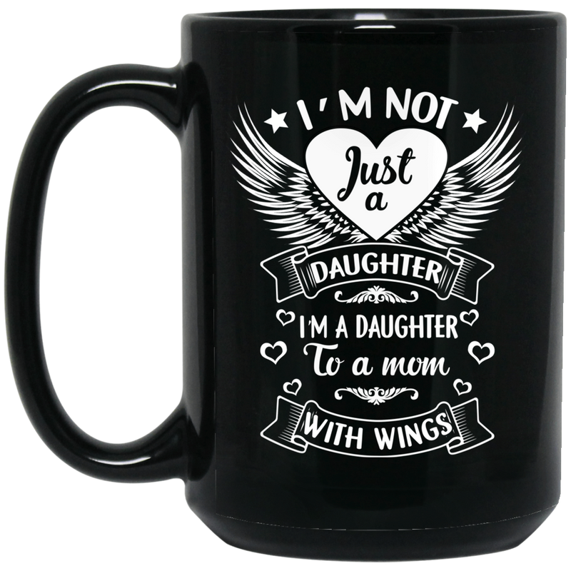 Guardian Angel Coffee Mug I'm Not Just A Daughter I'm A Daughter To A Mom With Wings 11oz - 15oz Black Mug