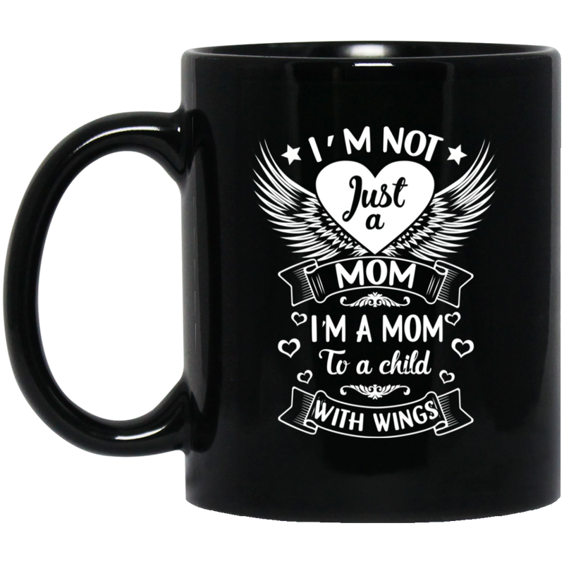 Guardian Angel Coffee Mug I'm Not Just A Mom I'm A Mom To A Child With Wings 11oz - 15oz Black Mug