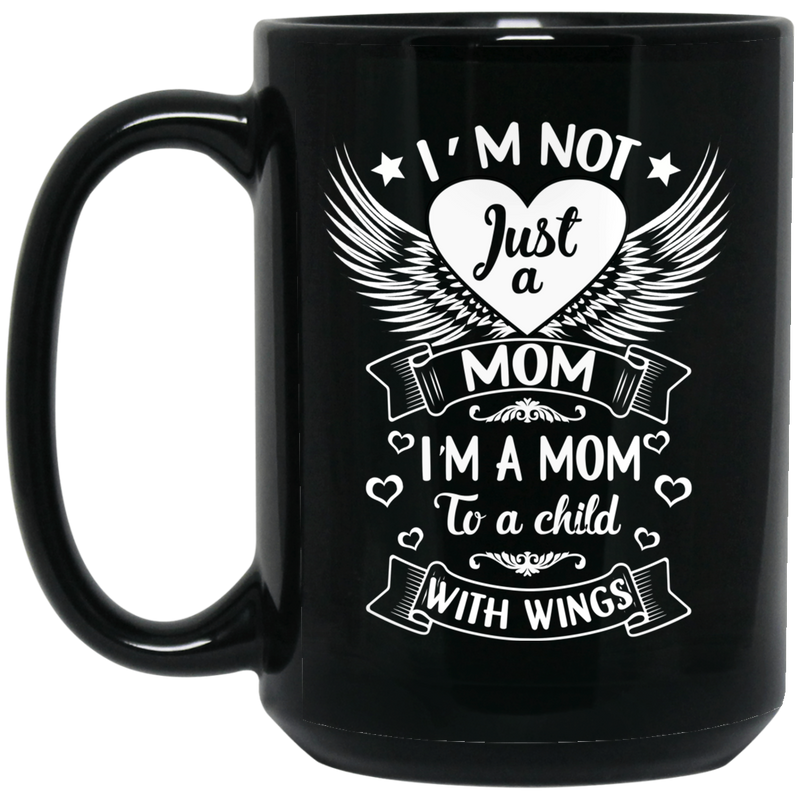 Guardian Angel Coffee Mug I'm Not Just A Mom I'm A Mom To A Child With Wings 11oz - 15oz Black Mug