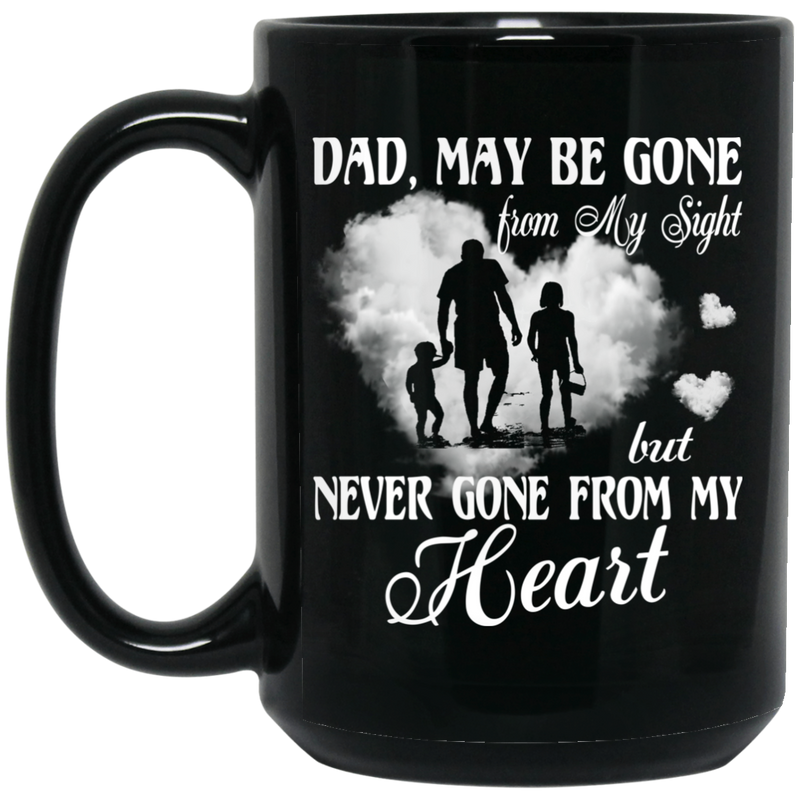 Guardian Angel Coffee Mug May Be Gone From My Sight But Never Gone From My Heart Dad 11oz - 15oz Black Mug