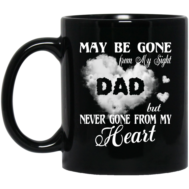 Guardian Angel Coffee Mug May Be Gone From My Sight But Never Gone From My Heart Dad 11oz - 15oz Black Mug