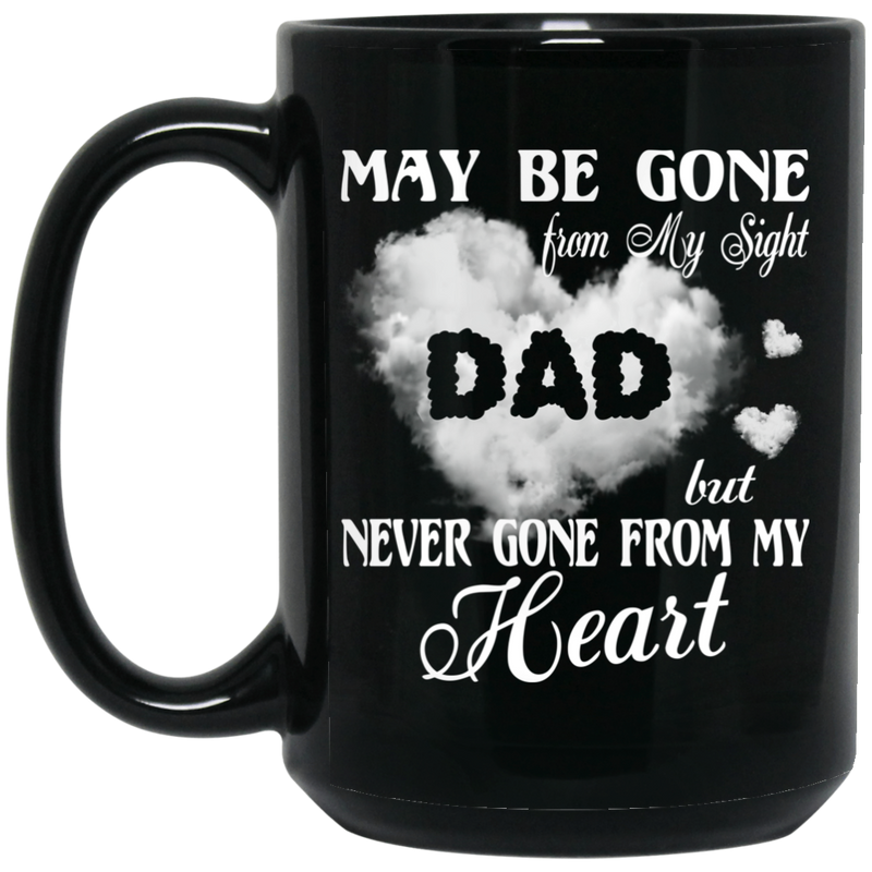 Guardian Angel Coffee Mug May Be Gone From My Sight But Never Gone From My Heart Dad 11oz - 15oz Black Mug