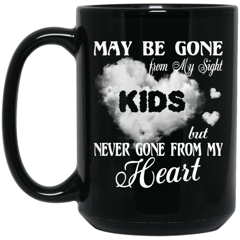Guardian Angel Coffee Mug May Be Gone From My Sight But Never Gone From My Heart Kids 11oz - 15oz Black Mug