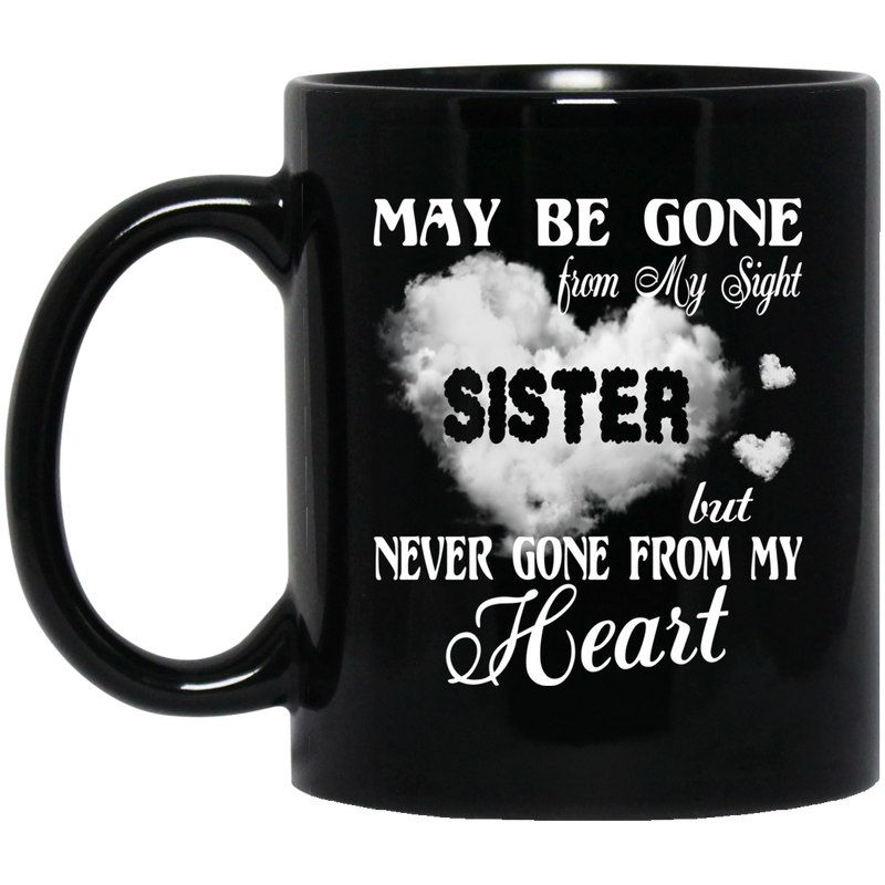 Guardian Angel Coffee Mug May Be Gone From My Sight But Never Gone From My Heart Sister 11oz - 15oz Black Mug