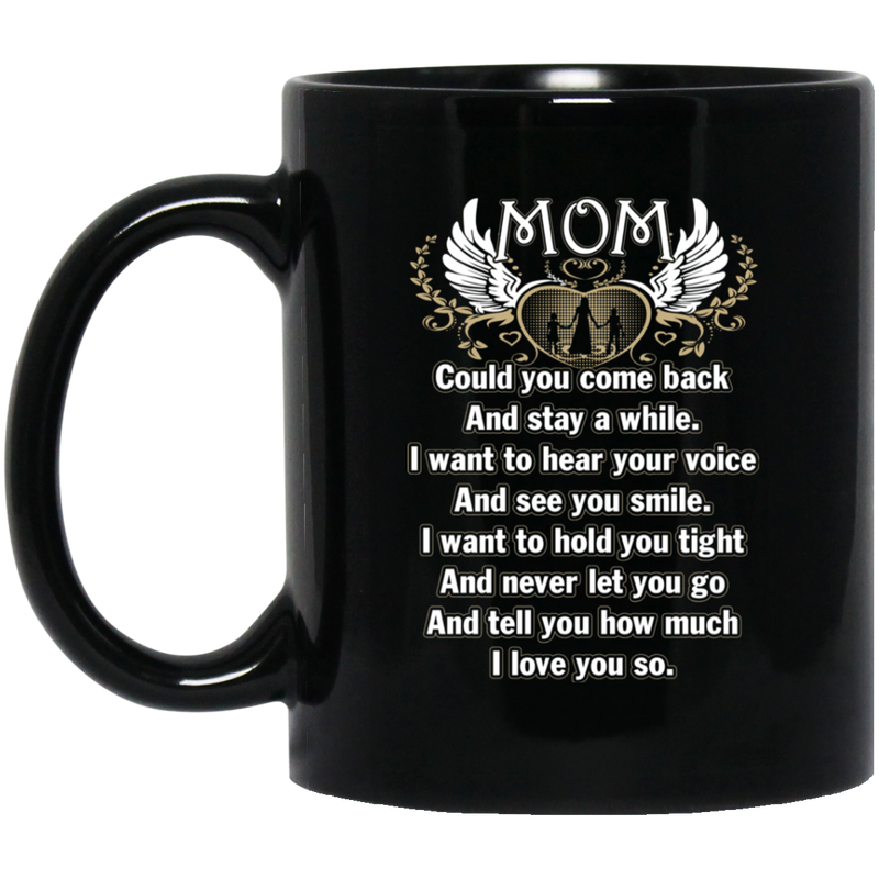 Guardian Angel Coffee Mug Mom Could You Come Back And Stay A While I Love You So 11oz - 15oz Black Mug