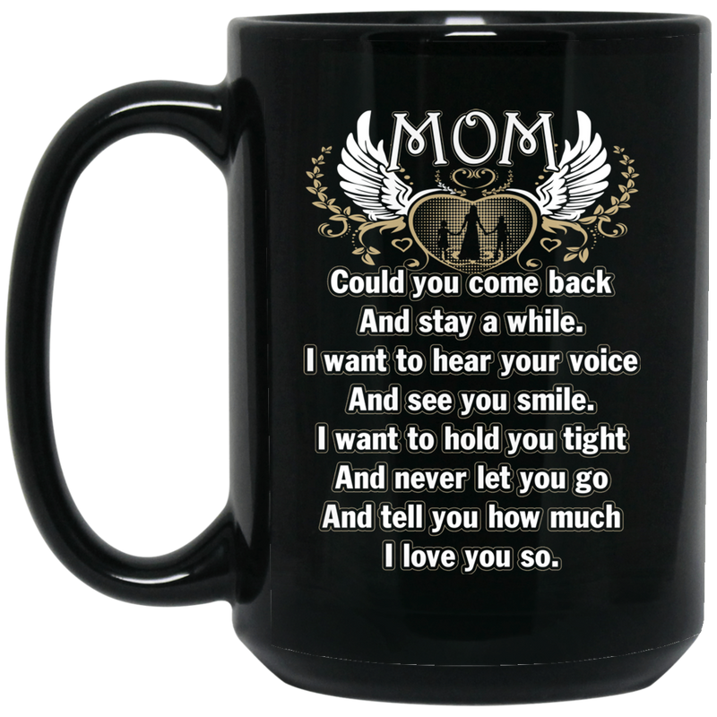 Guardian Angel Coffee Mug Mom Could You Come Back And Stay A While I Love You So 11oz - 15oz Black Mug