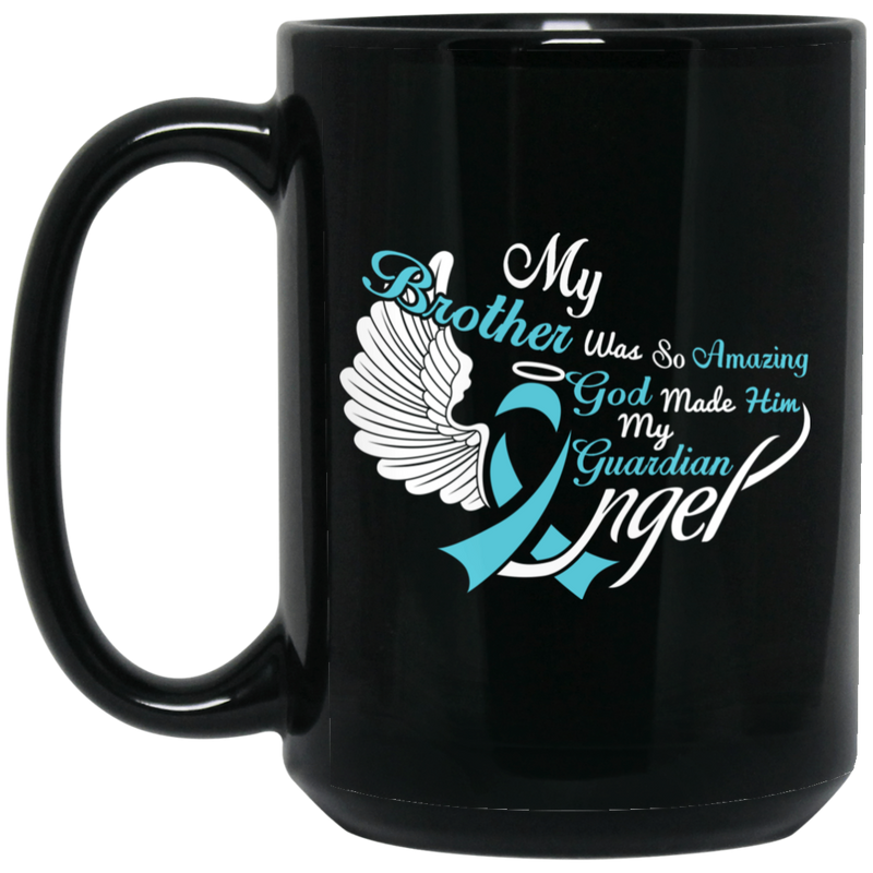 Guardian Angel Coffee Mug My Brother Was So Amazing God Made Him My Guardian Angel 11oz - 15oz Black Mug
